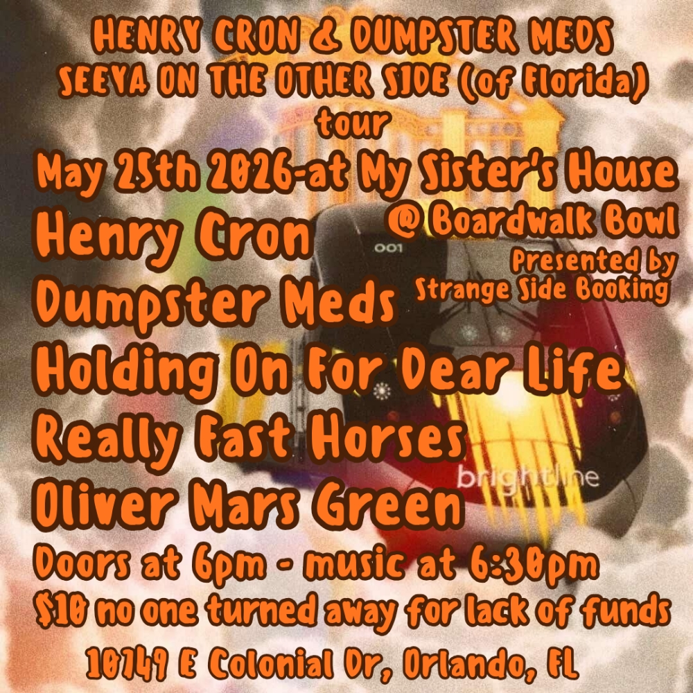 Flyer for Dumpster Meds, Henry Cron, Holding On For Dear Life, Really Fast Horses, Oliver Mars Green